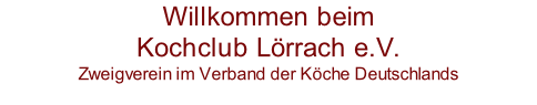 Willkommen beim Kochclub Lörrach e.V. Zweigverein im Verband der Köche Deutschlands